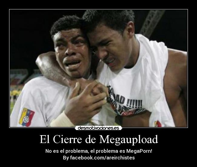 El Cierre de Megaupload - No es el problema, el problema es MegaPorn!
By facebook.com/areirchistes