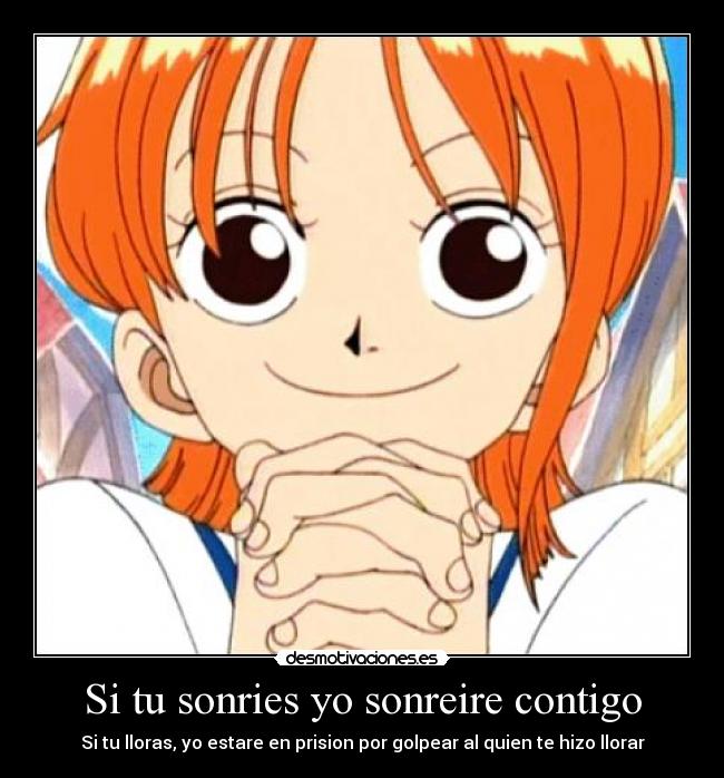 Si tu sonries yo sonreire contigo - Si tu lloras, yo estare en prision por golpear al quien te hizo llorar