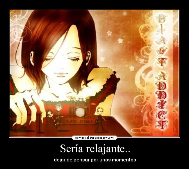 Sería relajante.. -