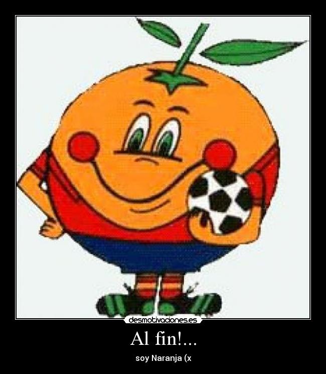 Al fin!... - soy Naranja (x