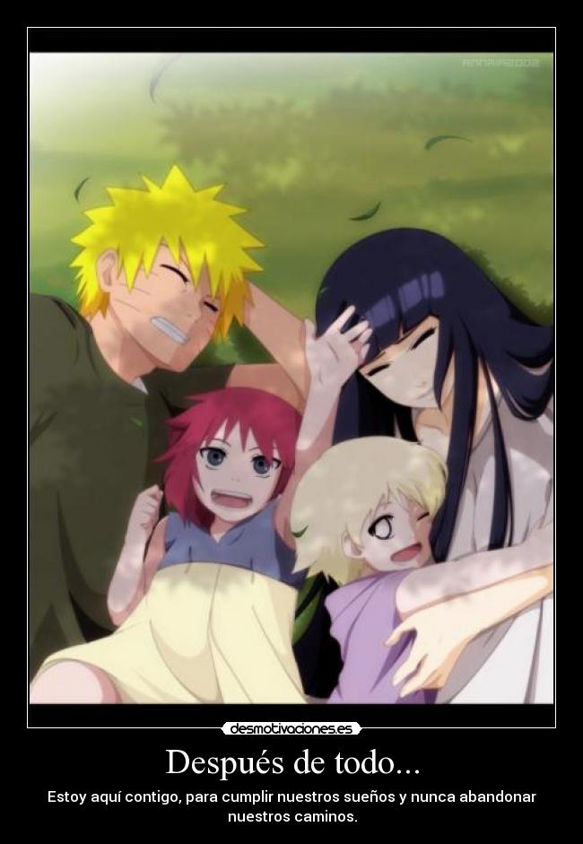 Después de todo... - Estoy aquí contigo, para cumplir nuestros sueños y nunca abandonar
nuestros caminos.