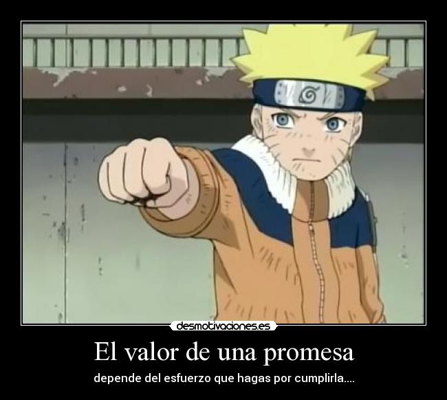 El valor de una promesa - depende del esfuerzo que hagas por cumplirla....
