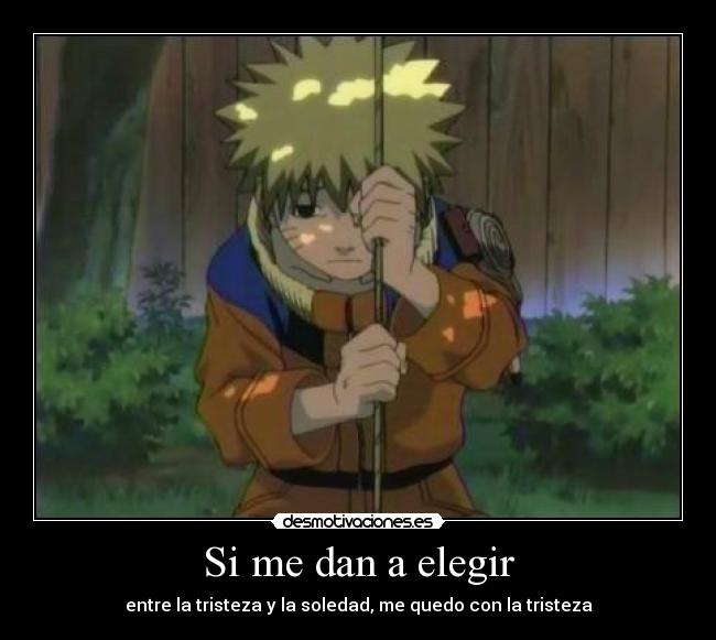 Si me dan a elegir - entre la tristeza y la soledad, me quedo con la tristeza