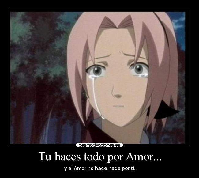 Tu haces todo por Amor... - y el Amor no hace nada por ti.