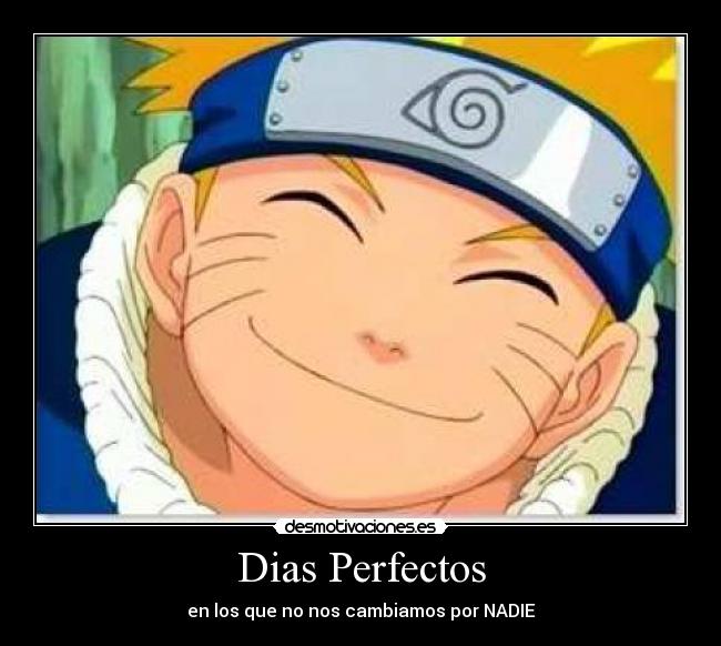 Dias Perfectos - en los que no nos cambiamos por NADIE