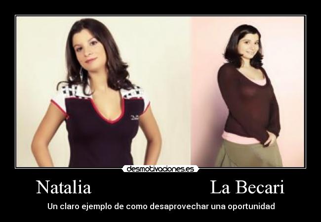 Natalia La Becari - Un claro ejemplo de como desaprovechar una oportunidad