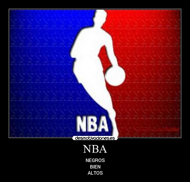 NBA - NEGROS
BIEN
ALTOS