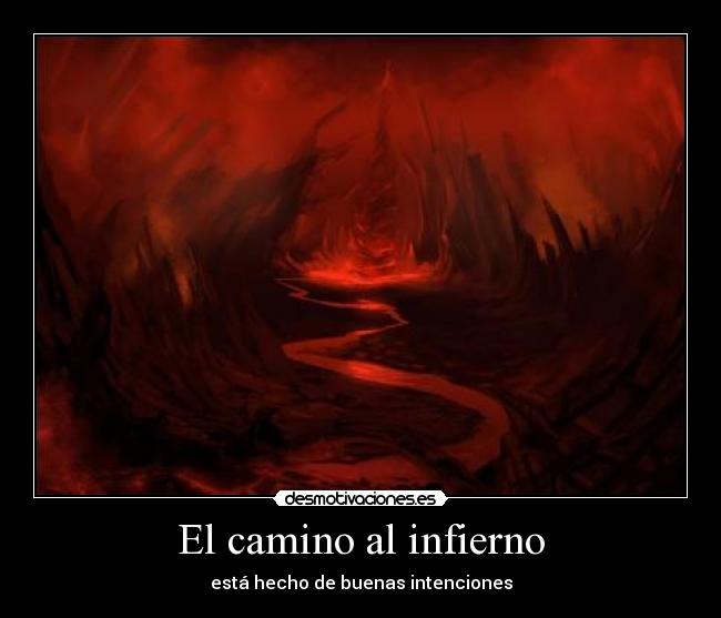 El camino al infierno - está hecho de buenas intenciones