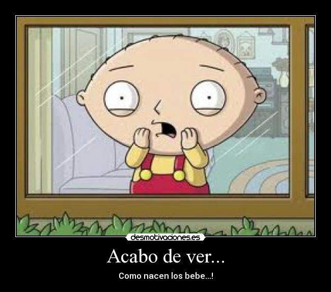 Acabo de ver... - Como nacen los bebe...!