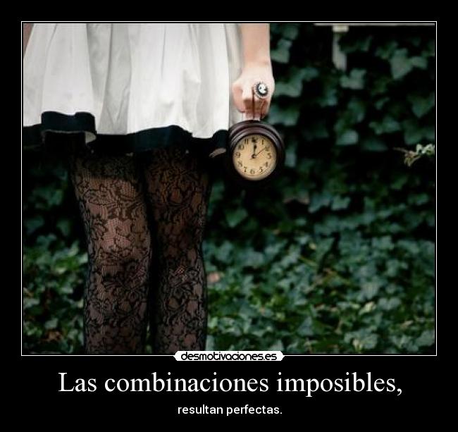 Las combinaciones imposibles, - resultan perfectas.