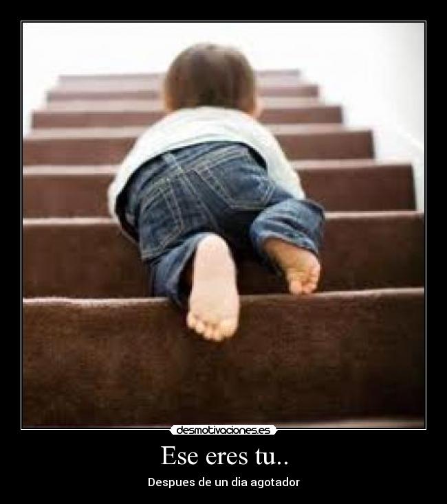 Ese eres tu.. - Despues de un dia agotador