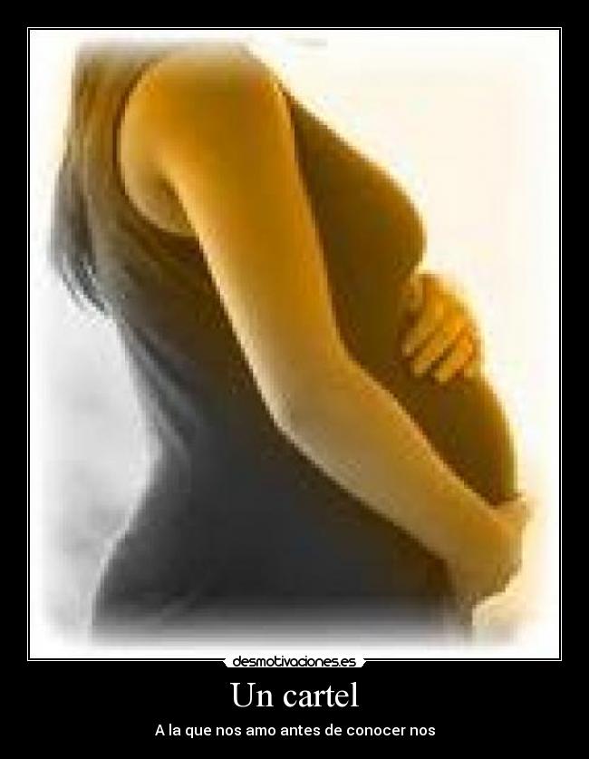 Un cartel - A la que nos amo antes de conocer nos
