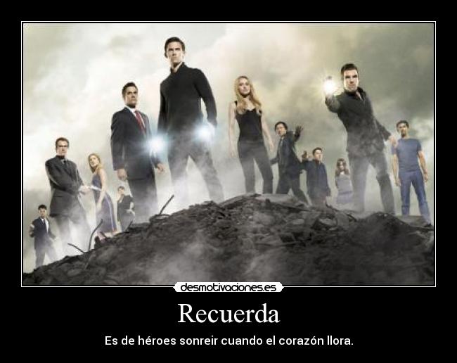 Recuerda - Es de héroes sonreir cuando el corazón llora.