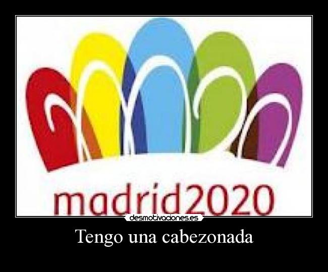 Tengo una cabezonada -