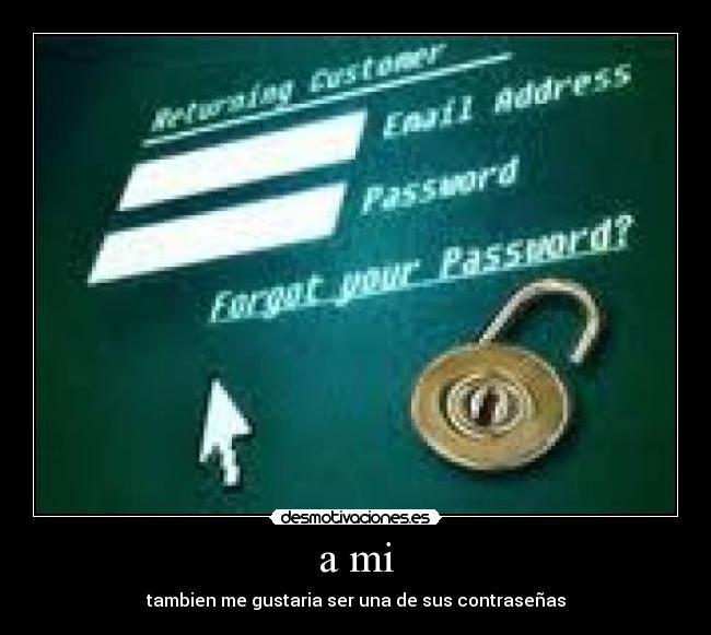 a mi - tambien me gustaria ser una de sus contraseñas