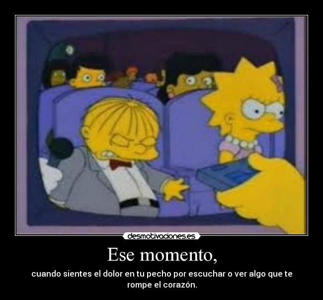 Ese momento, -