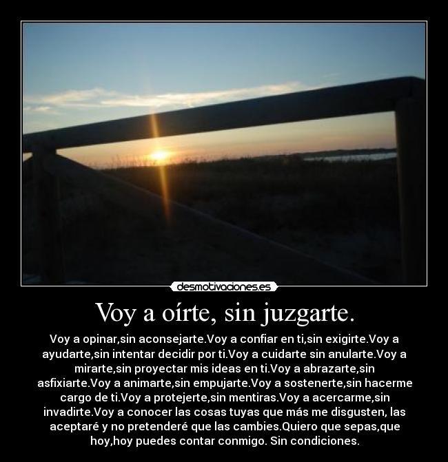 Voy a oírte, sin juzgarte. - 