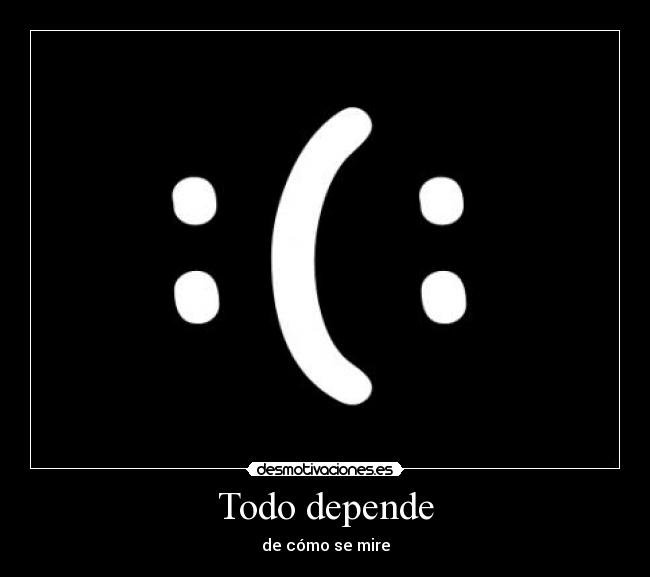 Todo depende - de cómo se mire