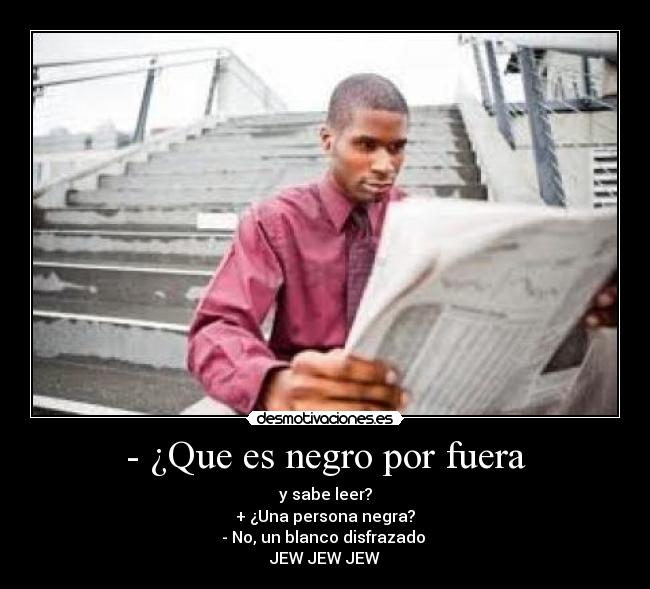 - ¿Que es negro por fuera -