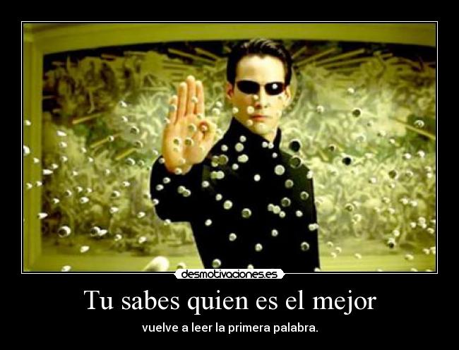 Tu sabes quien es el mejor -