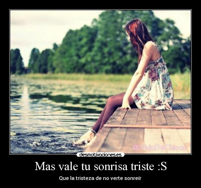 Mas vale tu sonrisa triste :S - Que la tristeza de no verte sonreír ♥