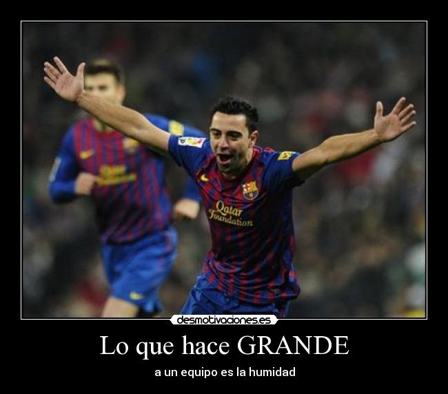 Lo que hace GRANDE - a un equipo es la humidad