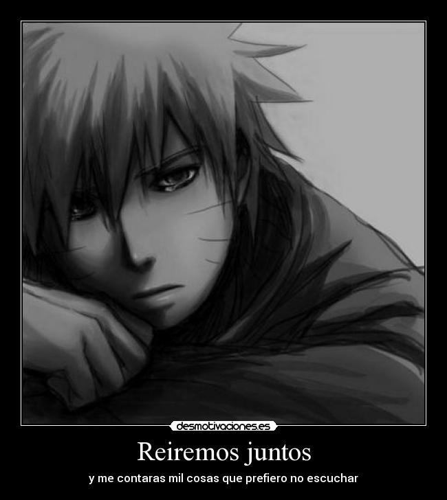 Reiremos juntos - y me contaras mil cosas que prefiero no escuchar