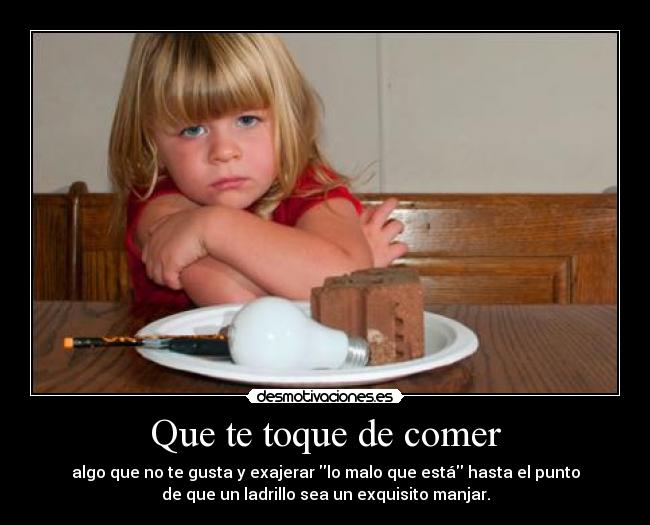 Que te toque de comer - 