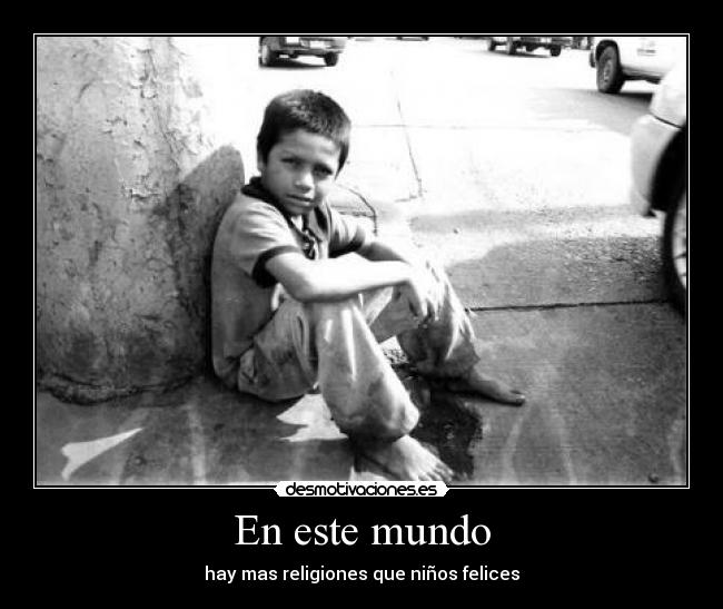 En este mundo - hay mas religiones que niños felices