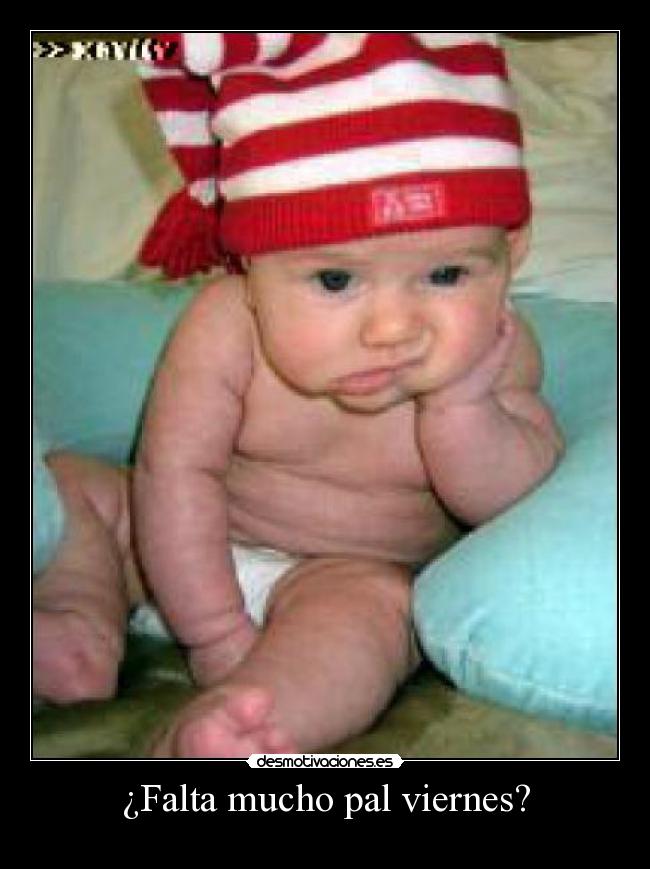 ¿Falta mucho pal viernes? -