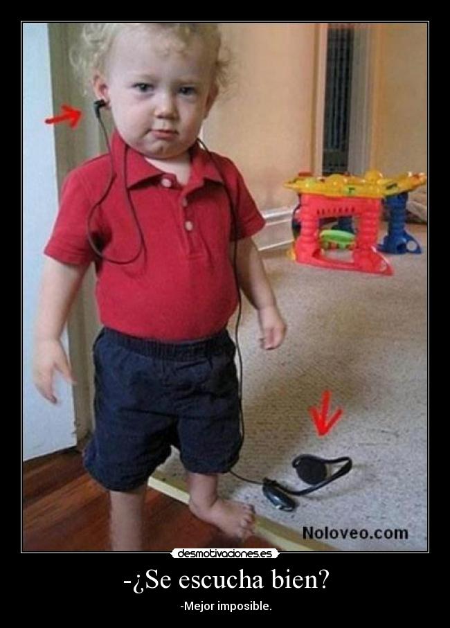 -¿Se escucha bien? - -Mejor imposible.