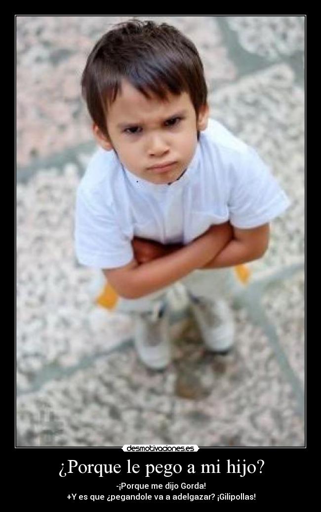¿Porque le pego a mi hijo? -