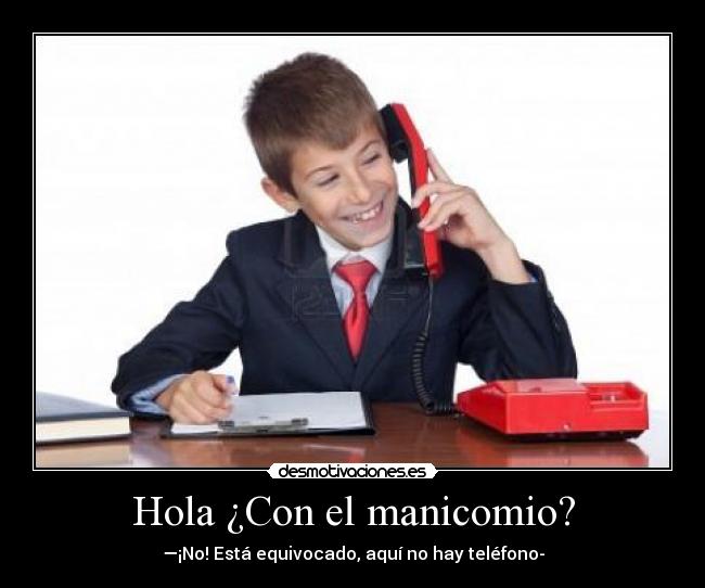 Hola ¿Con el manicomio? - 