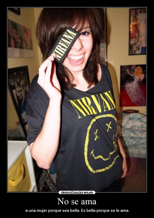 No se ama - a una mujer porque sea bella. Es bella porque se le ama.