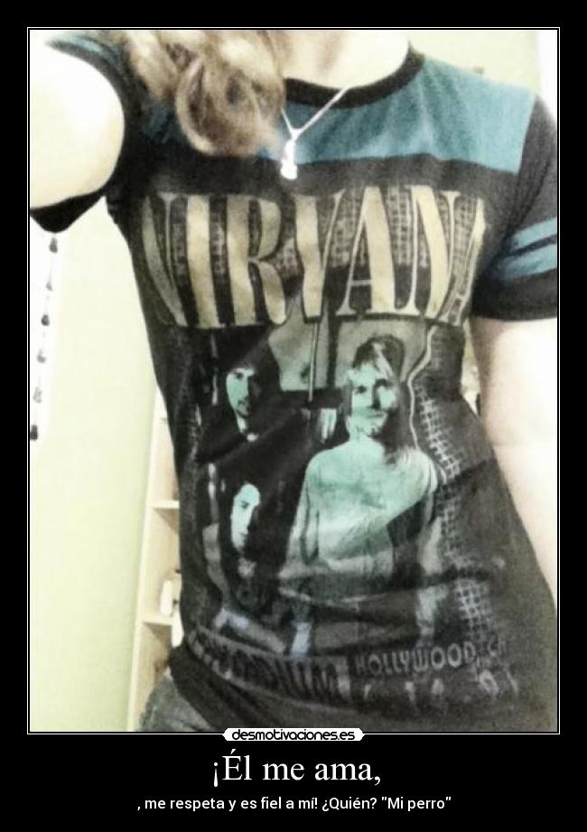 ¡Él me ama, - , me respeta y es fiel a mí! ¿Quién? Mi perro