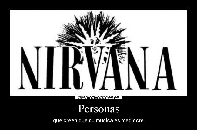 Personas - que creen que su música es mediocre.