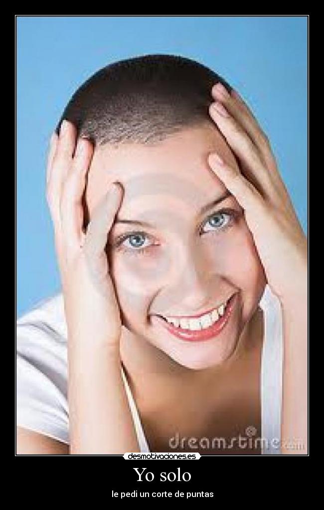 Yo solo - le pedi un corte de puntas
