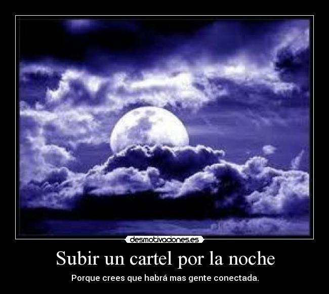 carteles subir cartel noche gente haber creer desmotivaciones