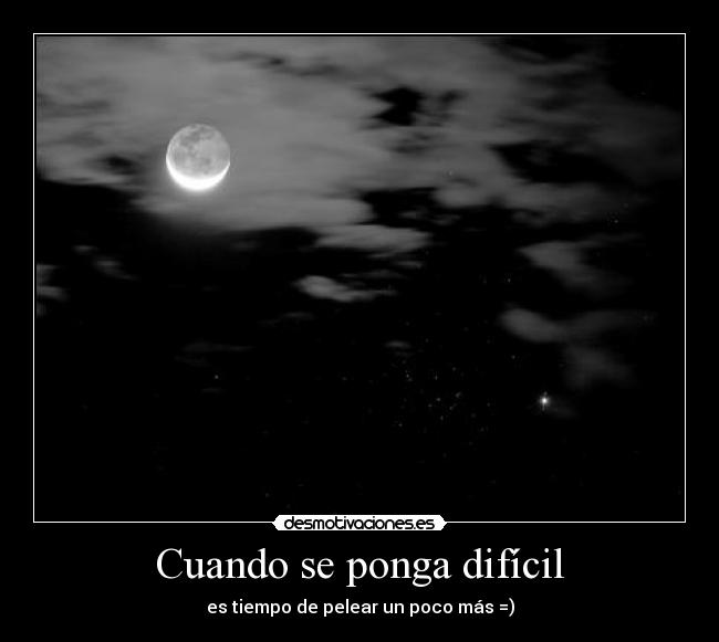 Cuando se ponga difícil - es tiempo de pelear un poco más =)