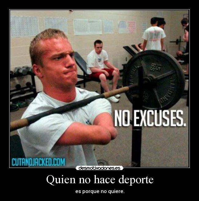 Quien no hace deporte - es porque no quiere.
