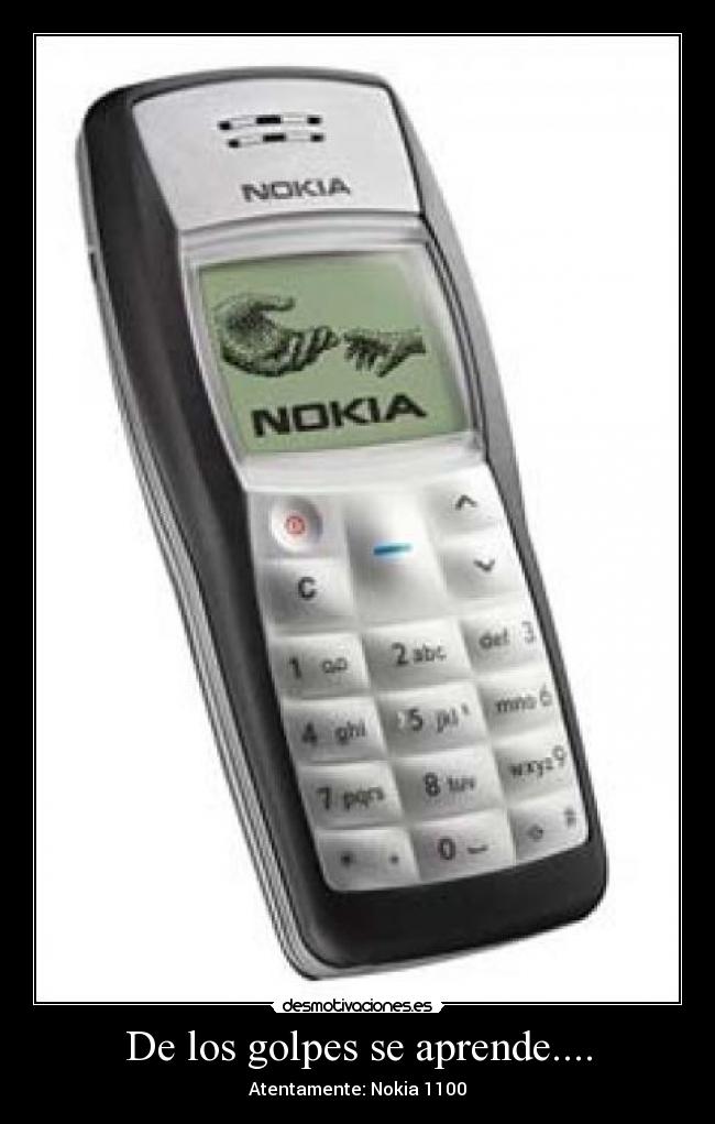 De los golpes se aprende.... - Atentamente: Nokia 1100