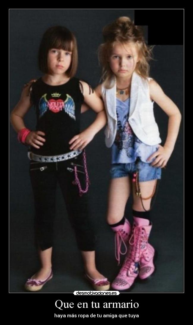 Que en tu armario - haya más ropa de tu amiga que tuya