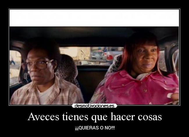 Aveces tienes que hacer cosas -