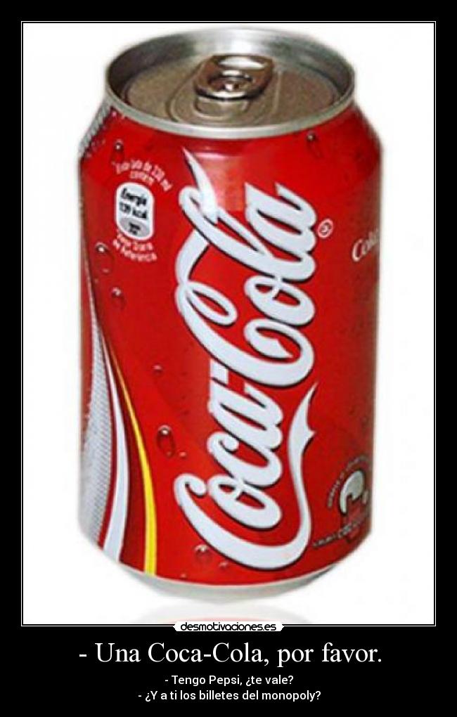 - Una Coca-Cola, por favor. -
