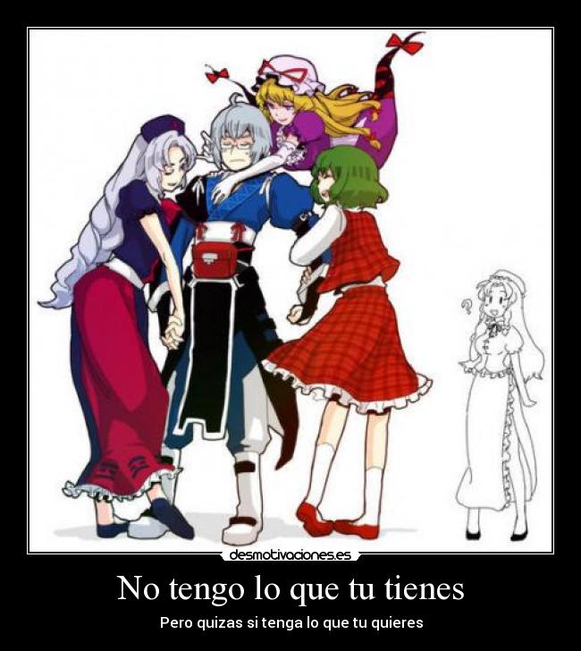 No tengo lo que tu tienes - Pero quizas si tenga lo que tu quieres