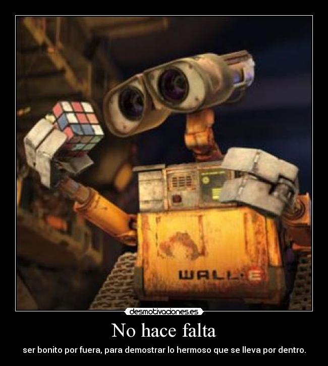 No hace falta - ser bonito por fuera, para demostrar lo hermoso que se lleva por dentro.