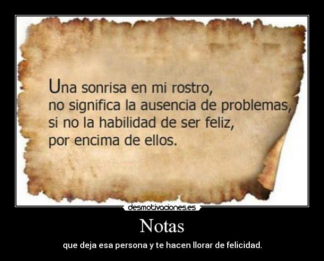 Notas - que deja esa persona y te hacen llorar de felicidad.
