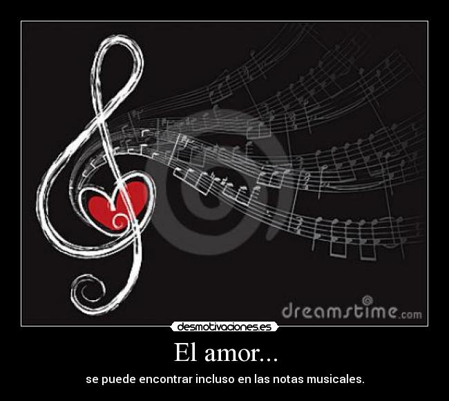 El amor... - se puede encontrar incluso en las notas musicales.