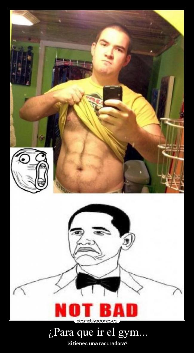 ¿Para que ir el gym... - Si tienes una rasuradora?