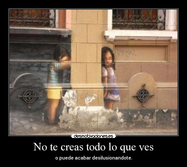 No te creas todo lo que ves -